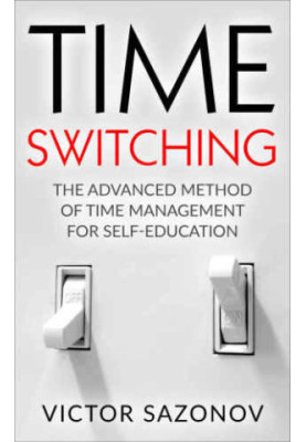 Time Switching: The Advanced Method of Time Management for Self-Education