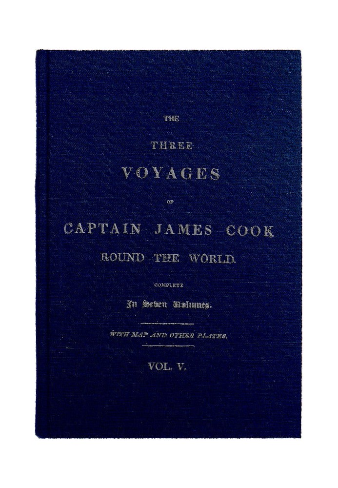 The Three Voyages of Captain Cook Round the World. Vol. V. Being the First of the Third Voyage