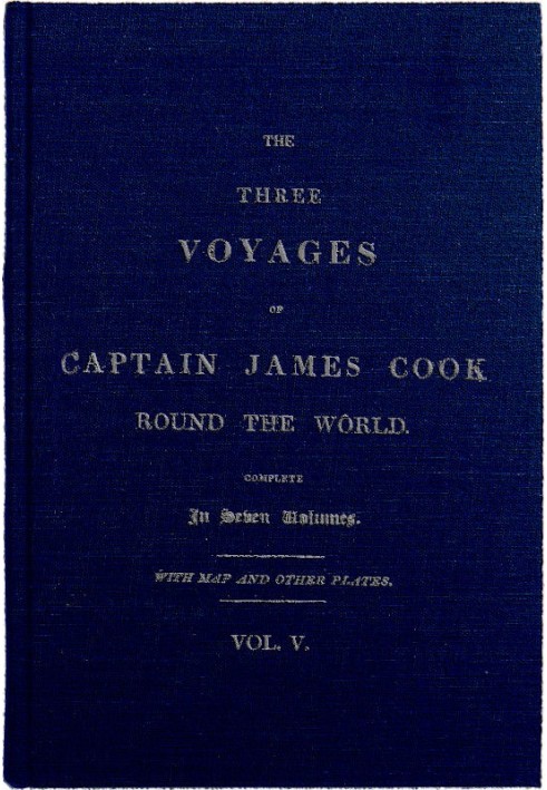 The Three Voyages of Captain Cook Round the World. Vol. V. Being the First of the Third Voyage