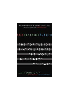 The extreme future : the top trends that will reshape the world in the next 5, 10 and 20 years