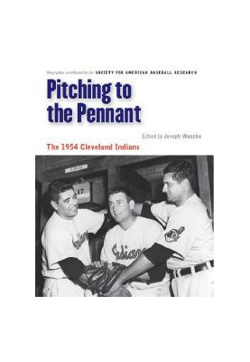 Pitching to the Pennant : The 1954 Cleveland Indians