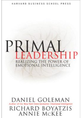 Primal Leadership: Learning to Lead with Emotional Intelligence