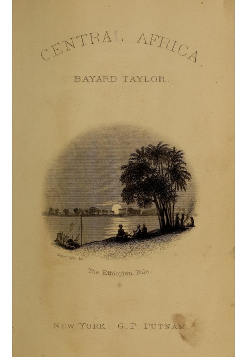 Подорож до Центральної Африки: $b Або Життя та пейзажі від Єгипту до негритянських королівств Білого Нілу