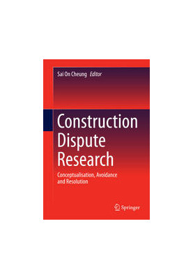 Construction Dispute Research: Conceptualisation, Avoidance and Resolution