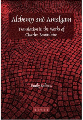 Alchemy and amalgam : translation in the works of Charles Baudelaire