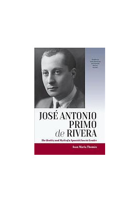 José Antonio Primo de Rivera : the reality and myth of a Spanish fascist leader