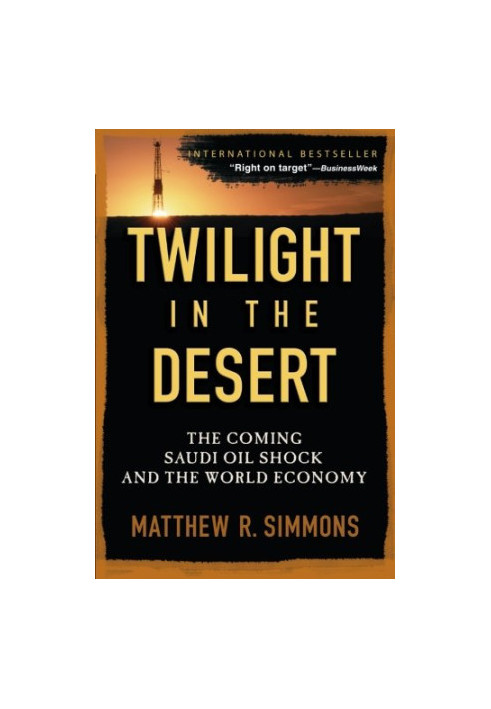 Twilight in the Desert: The Coming Saudi Oil Shock and the World Economy
