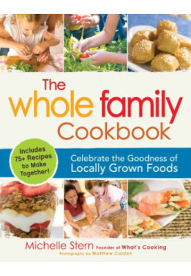 The whole family cookbook : celebrate the goodness of locally grown foods