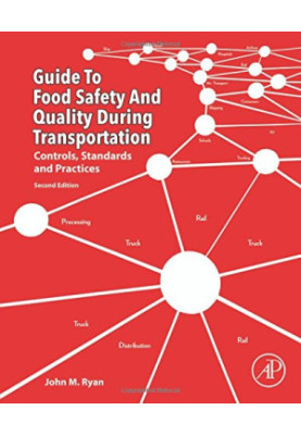Guide to Food Safety and Quality during Transportation, Second Edition: Controls, Standards and Practices