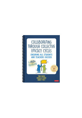 Collaborating Through Collective Efficacy Cycles : Ensuring All Students and Teachers Succeed