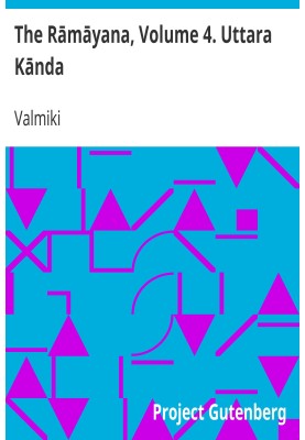 The Rāmāyana, Volume 4. Uttara Kānda