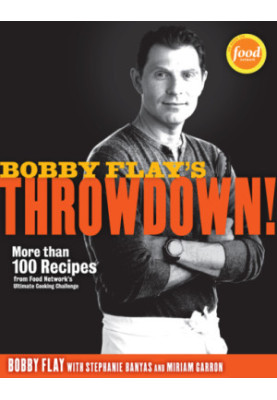 Bobby Flay's Throwdown!: More Than 100 Recipes from Food Network's Ultimate Cooking Challenge