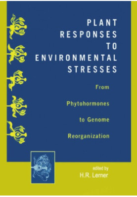 Plant Responses to Environmental Stresses : From Phytohormones to Genome Reorganization: From Phytohormones to Genome Reorgan