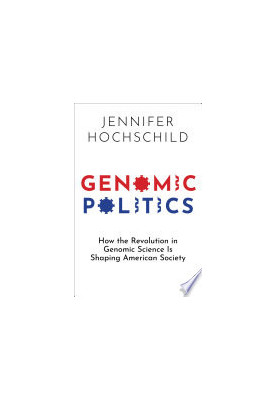 Genomic Politics: How the Revolution in Genomic Science Is Shaping American Society