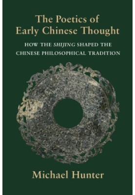 The Poetics of Early Chinese Thought: How the Shijing Shaped the Chinese Philosophical Tradition