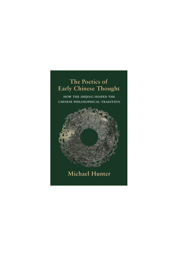 The Poetics of Early Chinese Thought: How the Shijing Shaped the Chinese Philosophical Tradition