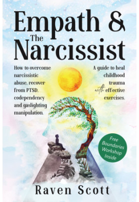 Empath & The Narcissist: How to Overcome Narcissistic Abuse, Recover from PTSD, Codependency, and Gaslighting Manipulation. A
