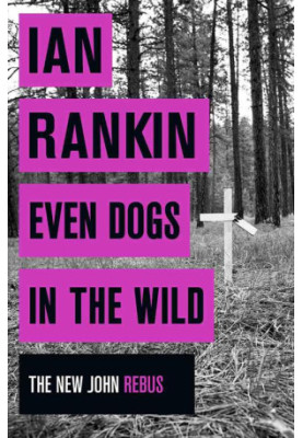 Even Dogs in the Wild (Inspector Rebus, 20)