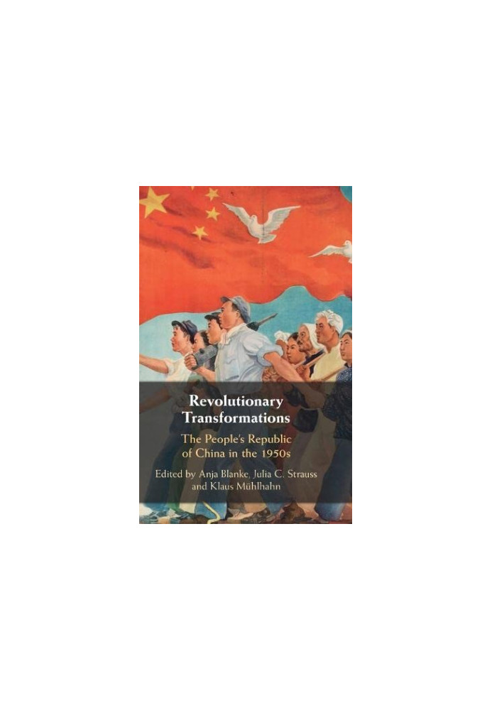 Revolutionary Transformations: The People's Republic of China in the 1950s