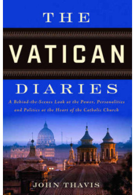 The Vatican Diaries: A Behind-The-Scenes Look at the Power, Personalities and Politics at the Heart of the Catholic Church