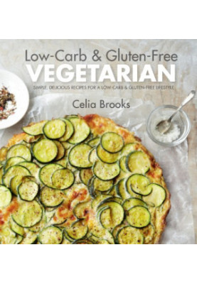 Low-carb & gluten-free vegetarian : simple, delicious recipes for a low-carb and gluten-free lifestyle