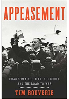 Appeasement: Chamberlain, Hitler, Churchill, and the Road to War