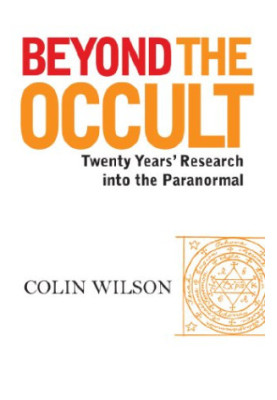 Beyond The Occult: Twenty Years' Research into the Paranormal