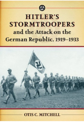 Hitler's Stormtroopers and the Attack on the German Republic, 1919-1933