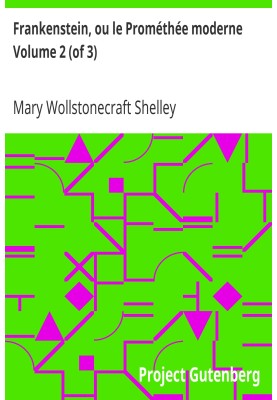Frankenstein, or the Modern Prometheus Volume 2 (of 3)