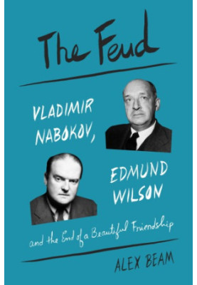 The feud: Vladimir Nabokov, Edmund Wilson, and the end of a beautiful friendship