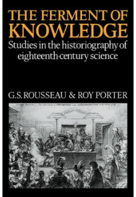 The Ferment of Knowledge: Studies in the Historiography of Eighteenth-Century Science