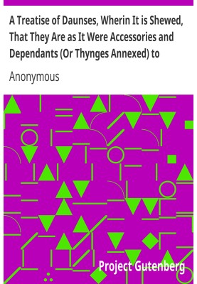 A Treatise of Daunses, Wherin It is Shewed, That They Are as It Were Accessories and Dependants (Or Thynges Annexed) to Whoredom