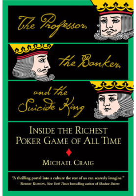 The Professor, the Banker, and the Suicide King · Inside the Richest Poker Game of All Time