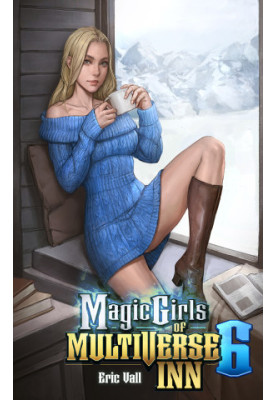 Magic Girls of Mulitiverse Inn 6: A Reverse Portal Fantasy