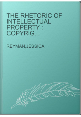 The rhetoric of intellectual property : copyright law and the regulation of digital culture