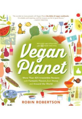 Vegan planet, revised edition : 425 irresistible recipes with fantastic flavors from home and around the world