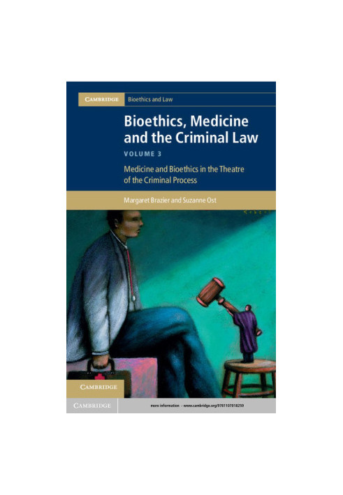 Bioethics, Medicine and the Criminal Law, Volume 3: Medicine and Bioethics in the Theatre of the Criminal Process