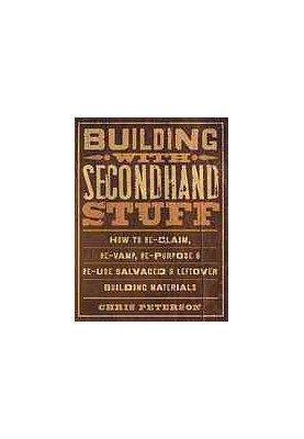 Building with secondhand stuff: how to re-claim, re-vamp, re-purpose & re-use salvaged & leftover building materials