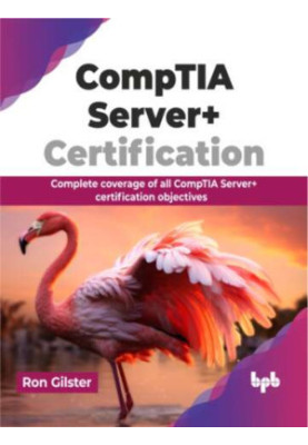 CompTIA Server+ Certification: Complete coverage of all CompTIA Server+ certification objectives