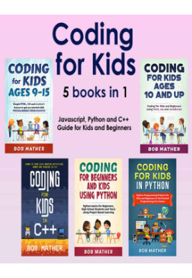 Coding for Kids 5 Books in 1: Javascript, Python and C++ Guide for Kids and Beginners (Coding for Absolute Beginners)