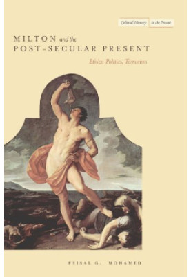 Milton and the post-secular present : ethics, politics, terrorism