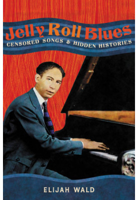 Jelly Roll Blues: Censored Songs and Hidden Histories