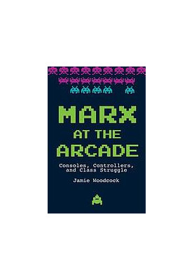 Marx at the arcade : consoles, controllers, and class struggle