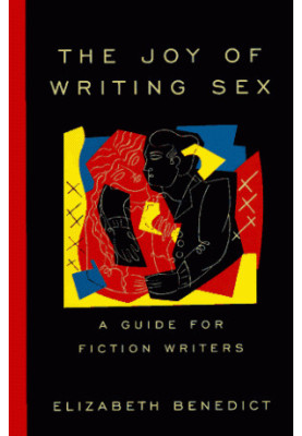 The Joy of Writing Sex: A Guide for Fiction Writers