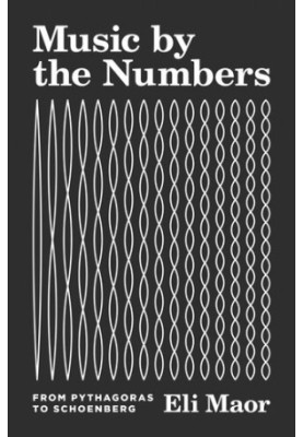 Music by the Numbers: From Pythagoras to Schoenberg