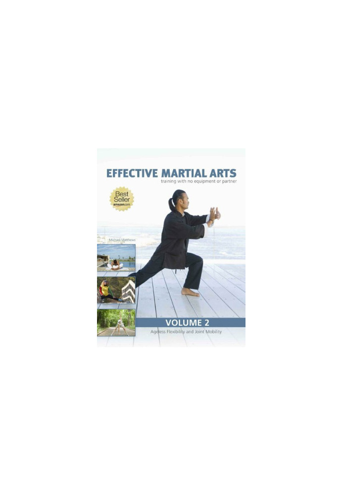Effective Martial Arts Training with No Equipment or Partner vol 2: Ageless Flexibility and Joint Mobility