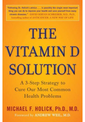The Vitamin D Solution: A 3-Step Strategy to Cure Our Most Common Health Problems