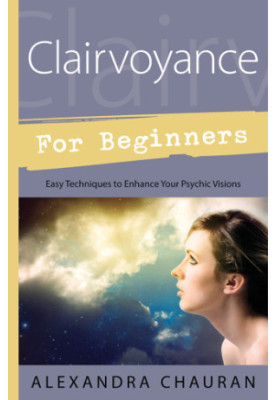 Clairvoyance for Beginners: Easy Techniques to Enhance Your Psychic Visions