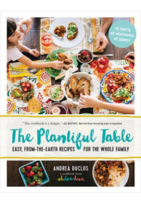 The Plantiful Table: Easy, From-the-Earth Recipes for the Whole Family