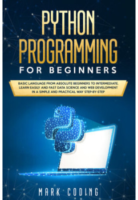 Python Programming for Beginners: Basic Language from Absolute Beginners to Intermediate. Learn Easily and Fast Data Science 